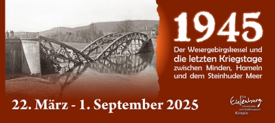 Sonderausstellung "1945. Der Wesergebirgskessel und die letzten Kriegstage zwischen Minden, Hameln und dem Steinhuder Meer" - ACHTUNG: Montags geschlossen!